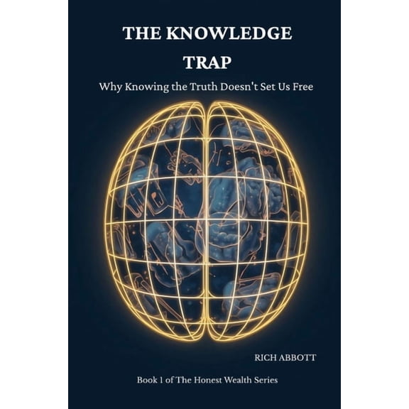 The Knowledge Trap: Why Knowing the Truth Doesn't Set Us Free and What Actually Does, (Paperback)