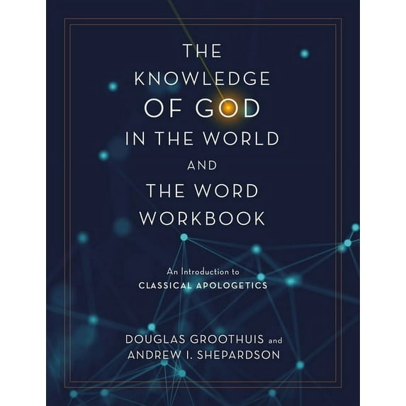 The Knowledge of God in the World and the Word Workbook: An Introduction to Classical Apologetics, (Paperback)
