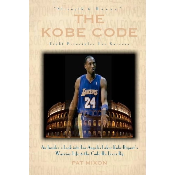 The Kobe Code: Eight Principles For Success: An Insider's Look into Los Angeles Laker Kobe Bryant's Warrior Life & the C, (Paperback)