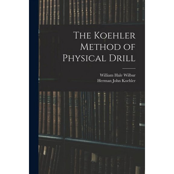 The Koehler Method of Physical Drill, (Paperback)