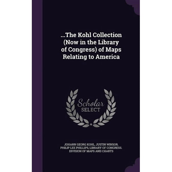 ...The Kohl Collection (Now in the Library of Congress) of Maps Relating to America (Hardcover)
