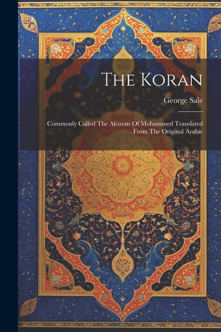 The Koran: Commonly Called The Alcoran Of Mohammed Translated From The ...