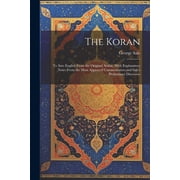 The Koran; tr. Into English From the Original Arabic, With Explanatory Notes From the Most Approved Commentators and Sal, Paperback