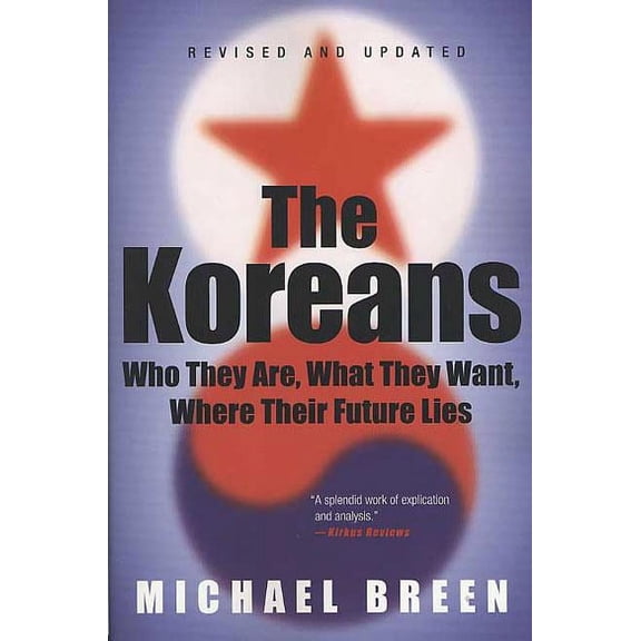 The Koreans: Who They Are, What They Want, Where Their Future Lies, (Paperback)