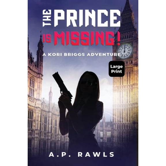 The Kori Briggs Thriller Spy Novels The Prince is Missing!: A Kori Briggs Adventure (Large Print Edition), (Paperback)