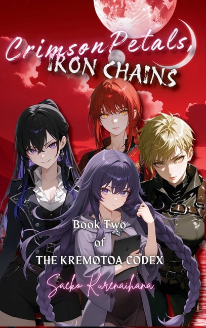 The Kremøtoa Codex Crimson Petals, Iron Chains: Book Two of The Kremøtoa Codex, Book 2, (Hardcover)