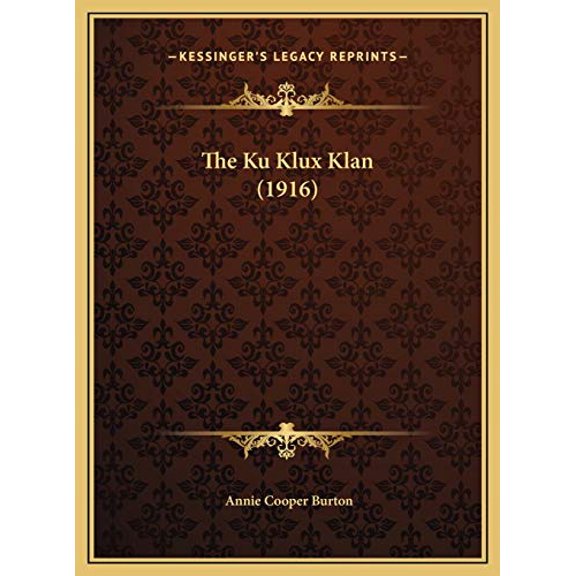 The Ku Klux Klan 1916 Hardcover 1169552382 9781169552388 Annie Cooper Burton