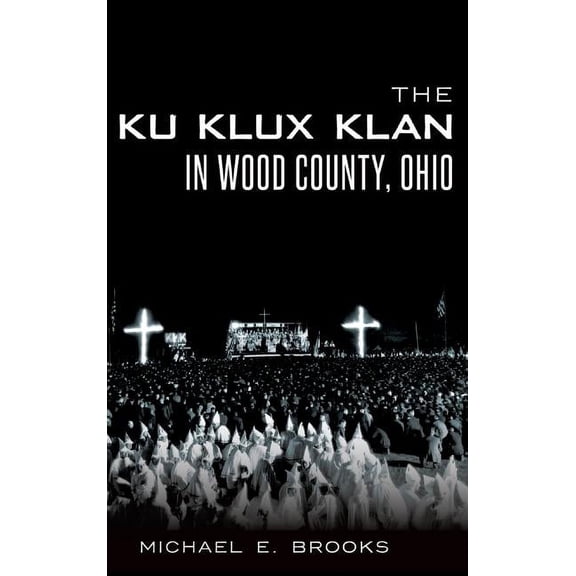 The Ku Klux Klan in Wood County, Ohio (Hardcover)