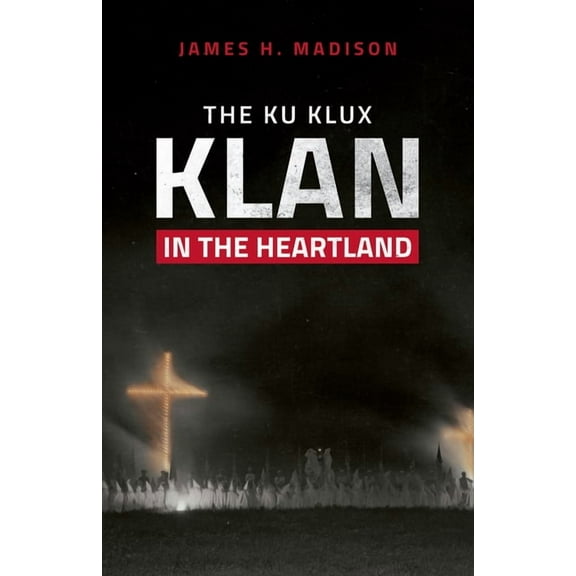 The Ku Klux Klan in the Heartland, (Hardcover)