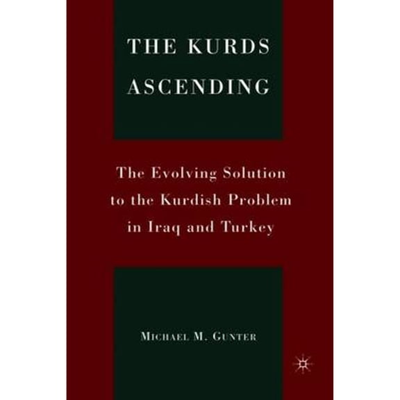 Pre-Owned The Kurds Ascending: The Evolving Solution to the Kurdish Problem in Iraq and Turkey (Hardcover) by M Gunter, Kenneth A Loparo