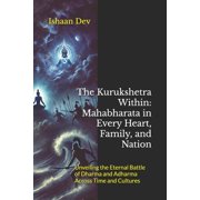 The Kurukshetra Within Mahabharata in Every Heart, Family, and Nation Unveiling the Eternal Battle of Dharma and Adhar, Paperback