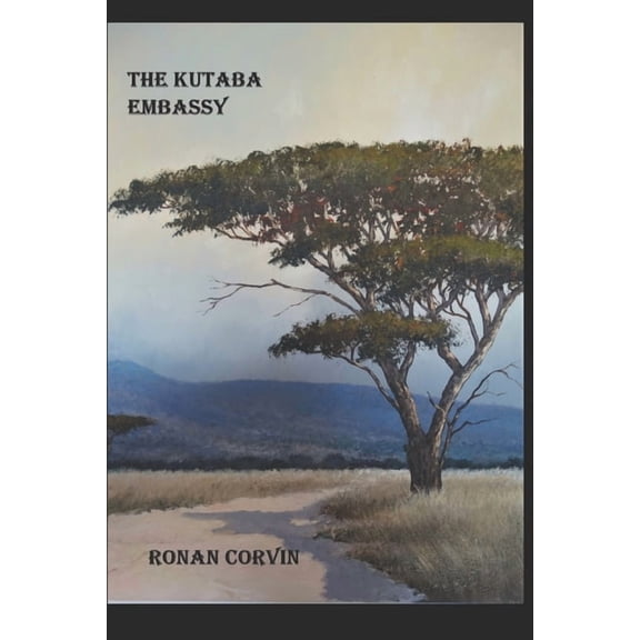 The Kutaba Embassy Paperback 1652146008 9781652146001 Ronan Corvin