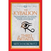 The Kybalion Condensed Classics The Masterwork of Esoteric Wisdom for Living with Power and Purpose, Paperback