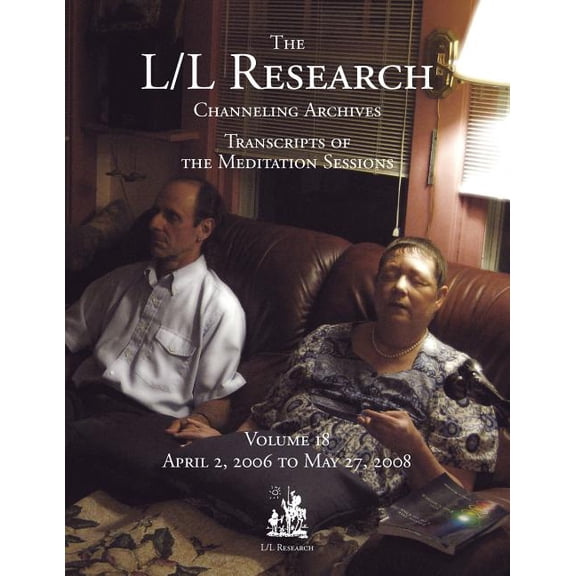 The L/L Research Channeling Archives The L/L Research Channeling Archives - Volume 18, Book 18, (Paperback)