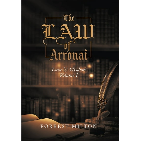The LAW of Arronai: Love & Wisdom Volume I, (Hardcover)