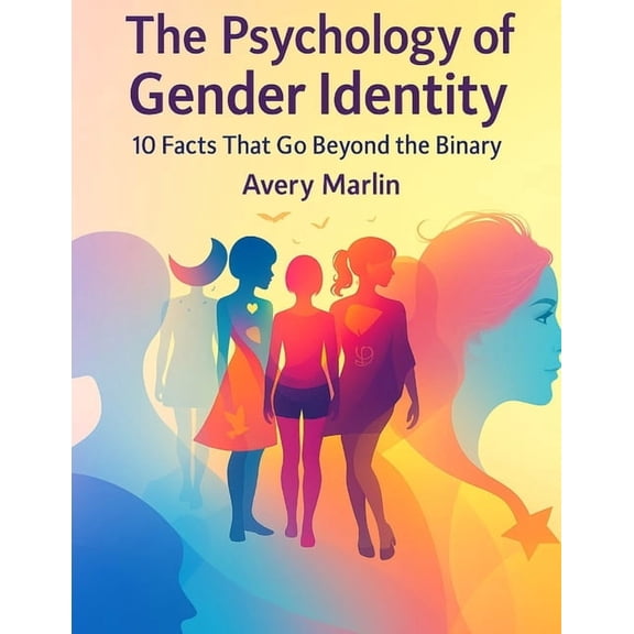 The LGBTQ+ Legacy Library: Stories, Stru The Psychology of Gender Identity: 10 Facts That Go Beyond the Binary, (Paperback)