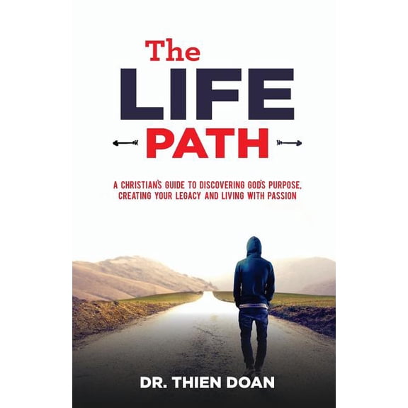 The LIFE Path: A Christian's Guide to Discovering God's Purpose, Creating Your Legacy, and Living with Passion, (Paperback)
