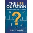 thumbnail image 1 of The LIFE Question: Accidental Success By Design, (Paperback), 1 of 1