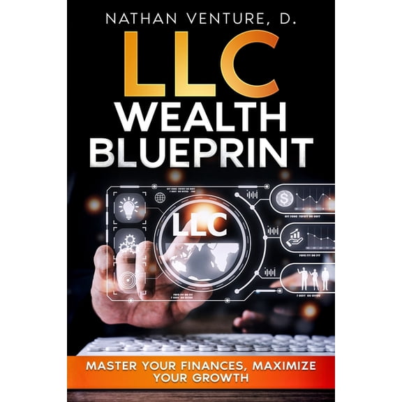 The LLC Business Mastery Collection LLC Wealth Blueprint: Master Your Finances, Maximize Your Growth, (Paperback)
