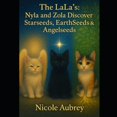thumbnail image 1 of The Lala's: Adventures of Nyla & Zola The LaLa's: Nyla & Zola: Discover Starseeds, Earthseeds & Angelseeds, (Paperback), 1 of 5