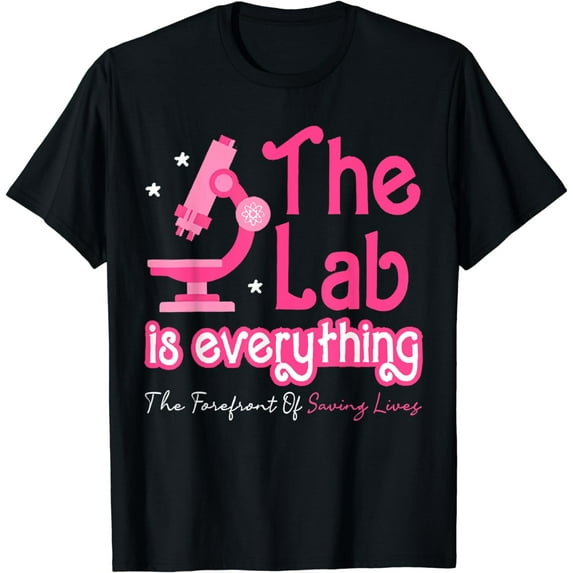 The Lab is Everything, Lab Week 2024, Medical Lab Science T-Shirt