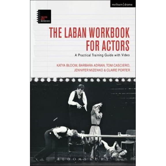 Pre-Owned The Laban Workbook for Actors: A Practical Training Guide with Video (Paperback) by Katya Bloom, Barbara Adrian, Tom Casciero