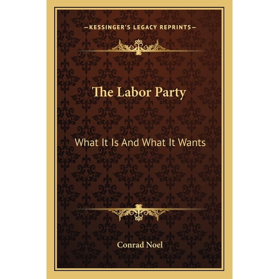 The Labor Party : What It Is And What It Wants (Paperback)