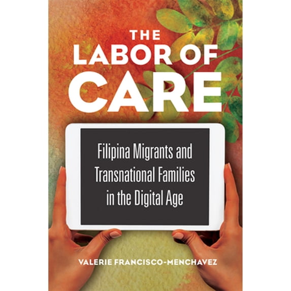 Pre-Owned The Labor of Care: Filipina Migrants and Transnational Families in the Digital Age (Paperback) 0252083342 9780252083341