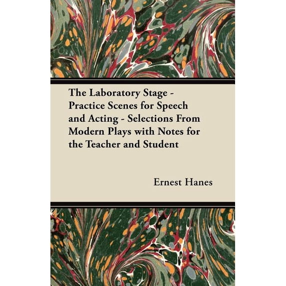 The Laboratory Stage - Practice Scenes for Speech and Acting - Selections From Modern Plays with Notes for the Teacher and Student (Paperback)