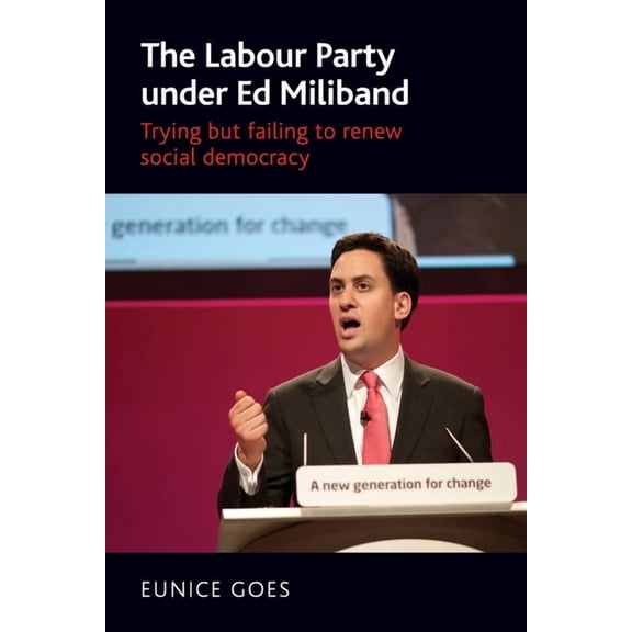 The Labour Party Under Ed Miliband: Trying But Failing to Renew Social Democracy, (Paperback)