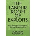 thumbnail image 1 of The Labour Room of Exploits: How Prayer and Fasting Birth Spiritual Breakthroughs, (Paperback), 1 of 1
