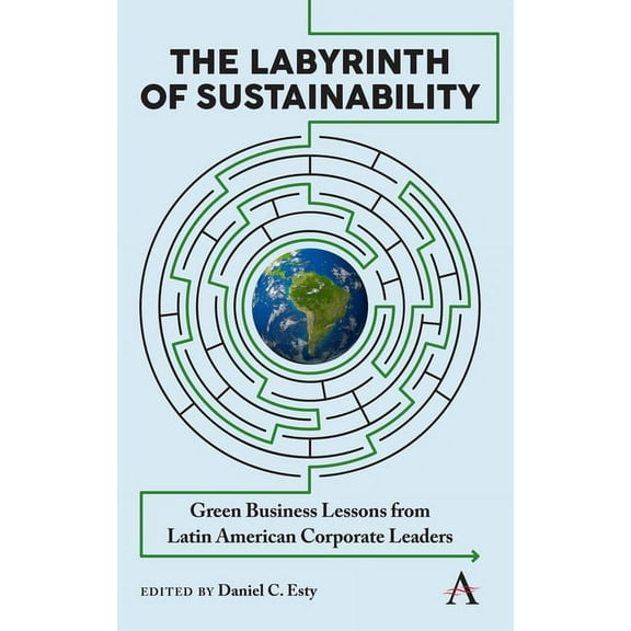 Anthem Environment and Sustainability In The Labyrinth of Sustainability: Green Business Lessons from Latin American Corporate Leaders, Book 1, (Hardcover)
