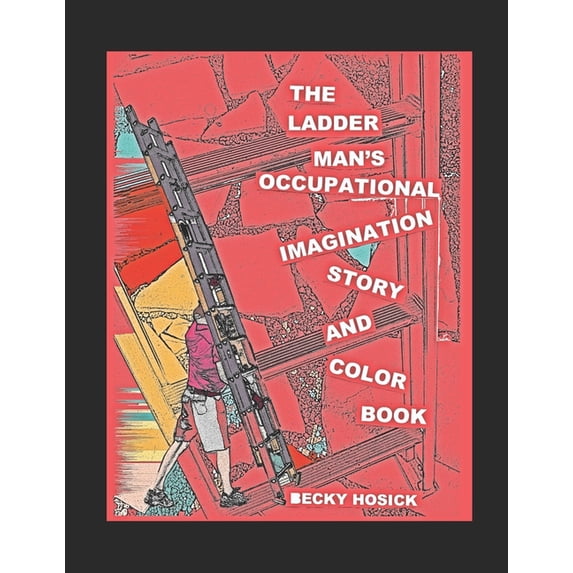 The Ladder Man's Occupational Imagination Story and Color Book, (Paperback)