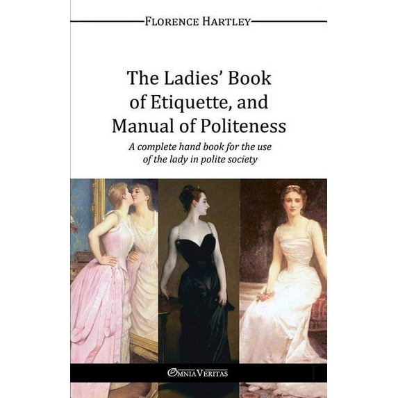 The Ladies' Book of Etiquette, and Manual of Politeness, (Paperback)