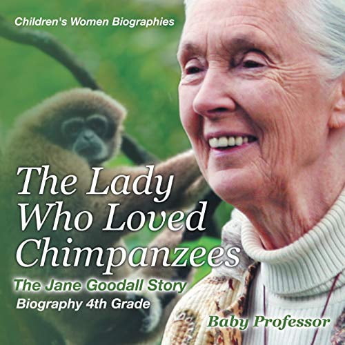 Pre-Owned The Lady Who Loved Chimpanzees - The Jane Goodall Story: Biography 4th Grade Children's Women Biographies (Paperback) 1541939999 9781541939998