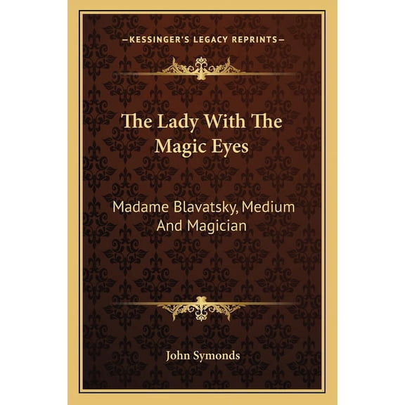 The Lady With The Magic Eyes: Madame Blavatsky, Medium And Magician, (Paperback)