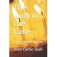 thumbnail image 1 of The Lady in the Cake : A Tracy Brubaker Mystery (Paperback), 1 of 1