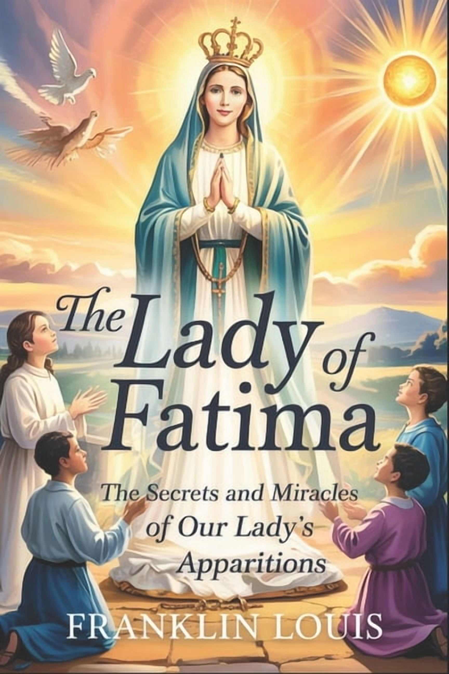 The Lady of Fatima: The Secrets and Miracles of Our Lady's Apparitions, (Paperback)