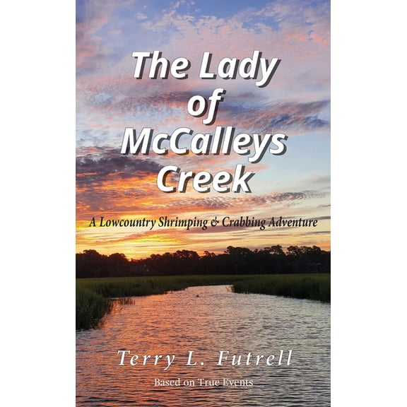 The Lady of McCalleys Creek: A Lowcountry Shrimping and Crabbing Adventure, (Hardcover)