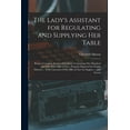 thumbnail image 1 of The Lady's Assistant for Regulating and Supplying Her Table: Being a Complete System of Cookery, Containing One Hundred , (Paperback), 1 of 1