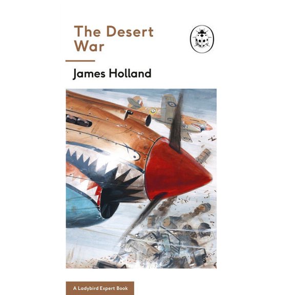 The Ladybird Expert Series: The Desert War : Book 4 of the Ladybird Expert History of the Second World War (Series #10) (Hardcover)