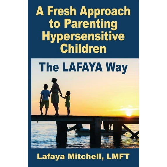 The Lafaya Way The Lafaya Way: A Fresh Approach to Parenting Hypersensitive Children, Book 1, (Paperback)