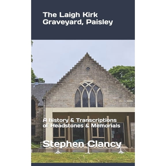 The Laigh Kirk Graveyard, Paisley: Transcriptions of headstones &amp; Memorials, (Paperback)