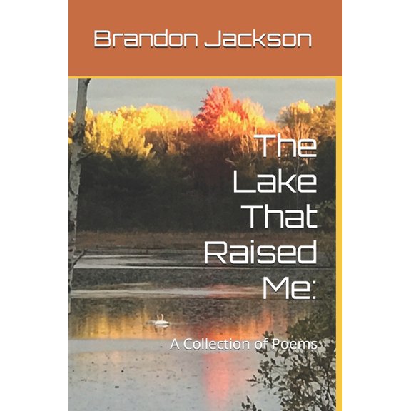 The Lake That Raised Me: A Collection of Poems, (Paperback)