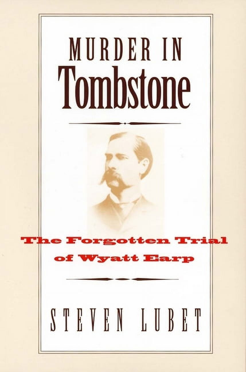 The Lamar Series in Western History Murder in Tombstone The Trial of Wyatt Earp