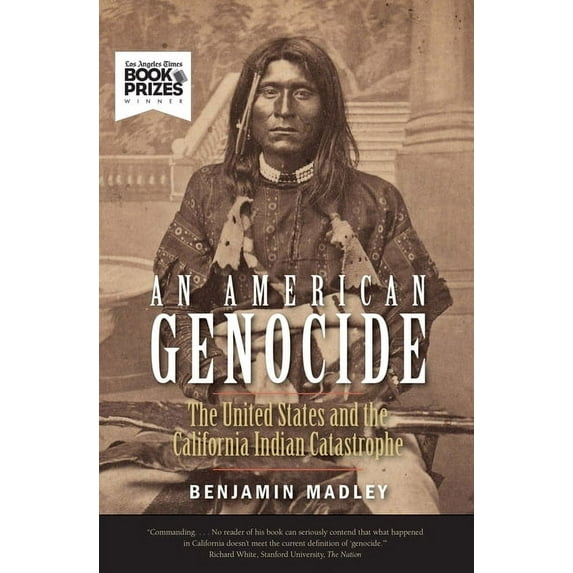 An American Genocide: The United States and the California Indian Catastrophe, 1846-1873