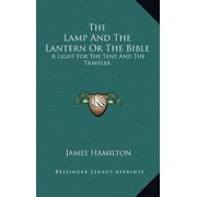 The Lamp And The Lantern Or The Bible A Light For The Tent And The Traveler Hardcover 1163429368 9781163429365 James Hamilton