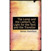 The Lamp and the Lantern, Or, Light for the Tent and the Traveller Paperback