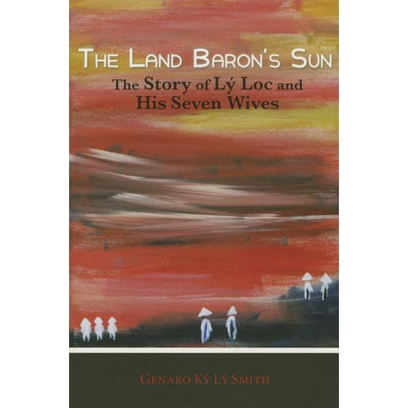 The Land Baron's Sun: The Story of Ly Loc and His Seven Wives