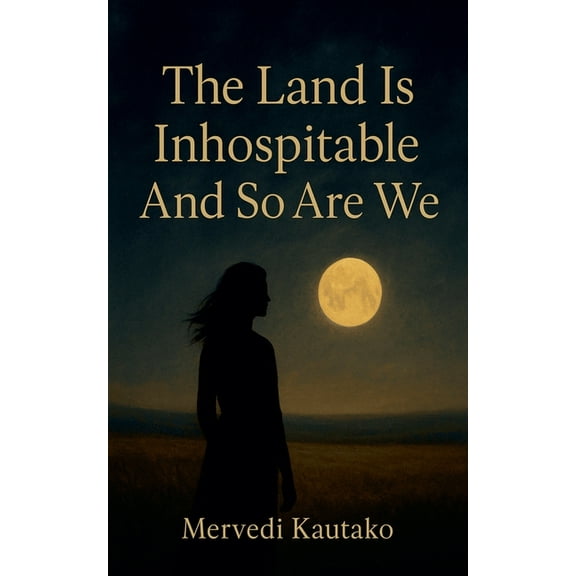 The Land Is Inhospitable And So Are We, (Paperback)